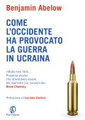 Benjamin Abelow - Come l'Occidente ha provocato la guerra in Ucraina (2023)