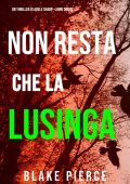 Blake Pierce - Non resta che la lusinga (Adele Sharp - Libro 12) (2022)