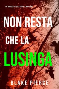 Blake Pierce – Non resta che la lusinga (Adele Sharp – Libro 12) (2022)
