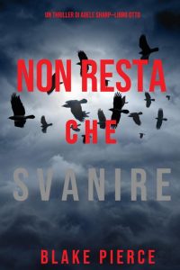 Blake Pierce – Non resta che svanire (Adele Sharp – Libro 8) (2021)