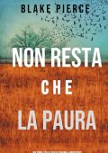 Blake Pierce - Non resta che la paura (Adele Sharp - Libro 10) (2021)