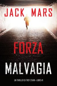 Jack Mars – Troy Stark 1. Forza malvagia (2022)