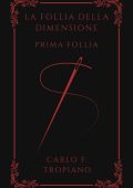 Carlo F. Tropiano - La Follia Della Dimensione (2018)