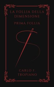 Carlo F. Tropiano – La Follia Della Dimensione (2018)