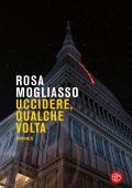 Rosa Mogliasso - Uccidere, qualche volta (2023)