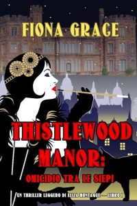 Fiona Grace – Thistlewood Manor Libro 1. Omicidio tra le siepi (2022)