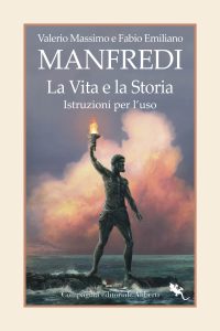 Valerio Massimo Manfredi, Fabio Manfredi – La vita e la storia. Istruzioni per l’uso (2023)
