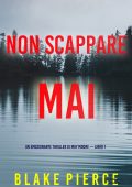 Blake Pierce - Non scappare mai (May Moore - Libro 1) (2022)