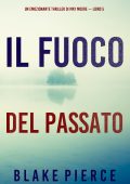 Blake Pierce - Il fuoco del passato (May Moore - Libro 5) (2023)