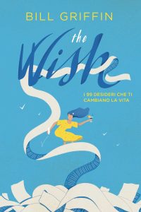Bill Griffin – The wish. I 99 desideri che ti cambiano la vita (2018)