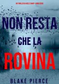 Blake Pierce - Non resta che la rovina. Un thriller di Adele Sharp. Libro 16 (2023)