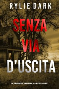 Rylie Dark – Senza via d’uscita (Thriller FBI Carly See. Libro 2) (2022)