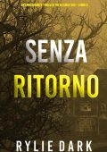 Rylie Dark - Senza ritorno (Thriller FBI Carly See. Libro 3) (2022)