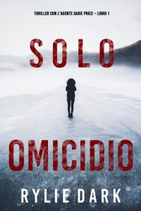 Rylie Dark – Solo omicidio (agente Sadie Price. Libro 1) (2021)