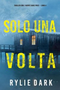 Rylie Dark – Solo una volta (agente Sadie Price. Libro 4) (2022)