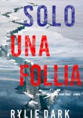 Rylie Dark - Solo una follia (agente Sadie Price. Libro 6) (2022)