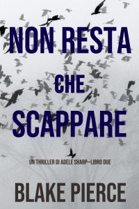 Blake Pierce – Non resta che scappare (Adele Sharp – Libro 2) (2020)