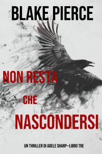 Blake Pierce – Non resta che nascondersi (Adele Sharp – Libro 3) (2020)