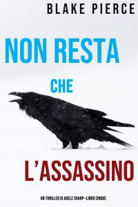 Blake Pierce – Non resta che l’assassino (Adele Sharp – Libro 5) (2020)