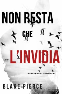 Blake Pierce – Non resta che l’invidia (Adele Sharp – Libro 6) (2021)