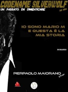 Pierpaolo Maiorano – Codename: Silverwolf. Voll. 1-5. Io sono Mario M e questa è la mia storia (2018)