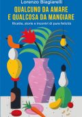 Lorenzo Biagiarelli - Qualcuno da amare e qualcosa da mangiare (2019)