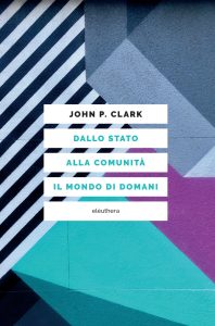 John P. Clark – Dallo Stato alla comunità. Il mondo di domani (2023)