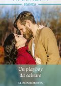 Alison Roberts - Un playboy da salvare (2022)