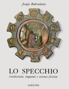 Jurgis Baltrušaitis – Lo specchio: rivelazioni, inganni e science-fiction (1981)
