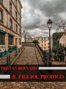 Tristan Bernard – Il figliol prodigo (2018)