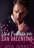 Ava Gray - I Miliardari Maschi Alfa Vol. 10. Una Proposta per San Valentino (2023)