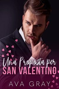 Ava Gray – I Miliardari Maschi Alfa Vol. 10. Una Proposta per San Valentino (2023)