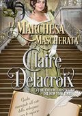 Claire Delacroix - Guida essenziale all'arte della seduzione per le signore Vol. 2. La marchesa mascherata (2023)