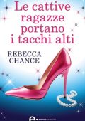 Rebecca Chance - Le cattive ragazze portano i tacchi alti (2014)