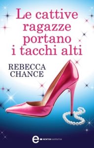 Rebecca Chance – Le cattive ragazze portano i tacchi alti (2014)