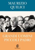 Maurizio Quilici - Grandi uomini, piccoli padri (2015)