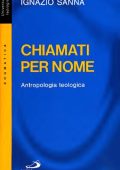 Ignazio Sanna - Chiamati per nome. Antropologia teologica (1998)