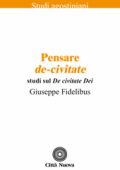 Giuseppe Fidelibus - Pensare De-civitate. Studi sul «De civitate Dei» (2012)