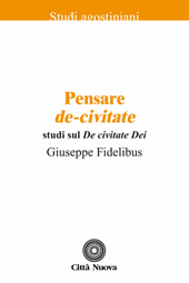 Giuseppe Fidelibus – Pensare De-civitate. Studi sul «De civitate Dei» (2012)