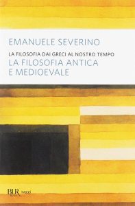 Emanuele Severino – La Filosofia dai Greci al Nostro Tempo # 1: La Filosofia Antica e Medioevale (2004)