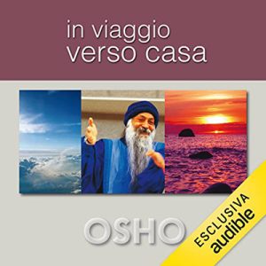Osho – In viaggio verso casa꞉ Liberarsi da illusioni, abitudini e assuefazioni (2023) (mp3 – 128 kbps)