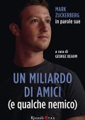 George Beahm  - Un miliardo di amici (e qualche nemico): Mark Zuckerberg in parole sue  (2013)