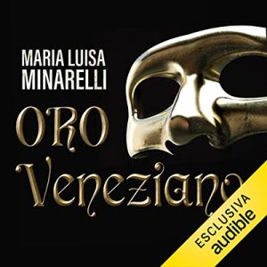 Maria Luisa Minarelli – Oro veneziano꞉ Le indagini di Marco Pisani avogadore a Venezia 2 (2023) (mp3 – 128 kbps)