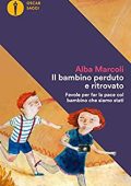 Alba Marcoli - Il bambino perduto e ritrovato. Favole per far la pace col bambino che siamo stati (2018)