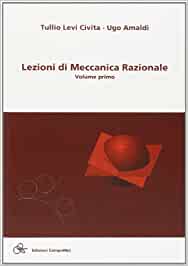 Tullio Levi-Civita, Ugo Amaldi – Lezioni di Meccanica Razionale, Vol. 1 Cinematica. Principi e statica (1923)