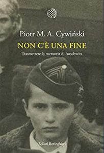 Piotr M. A. Cywinski – Non c’è una fine. Trasmettere la memoria di Auschwitz (2017)