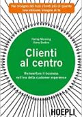 Kerry Bodine, Harley Manning - Clienti al centro. Reinventare il business nell'era della customer experience (2012)