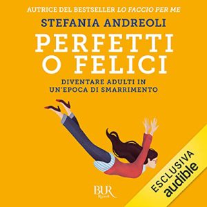 Stefania Andreoli – Perfetti o felici꞉ Diventare adulti in un’epoca di smarrimento (2023) (mp3 – 128 kbps)