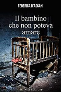 Federica D’Ascani – Il bambino che non poteva amare (2019)