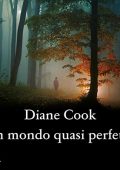 Diane Cook - Un mondo quasi perfetto (2023) (mp3 - 128 kbps)
